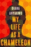 Diana Anyakwo - My Life As A Chameleon - Longlisted for the Jhalak Children's and YA Prize 2024.