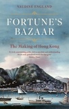 Vaudine England - Fortune's Bazaar - The Making of Hong Kong.