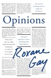Roxane Gay - Opinions - A Decade of Arguments, Criticism and Minding Other People's Business.