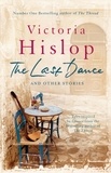 Victoria Hislop - The Last Dance and Other Stories - Powerful stories from million-copy bestseller Victoria Hislop 'Beautifully observed'.