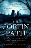 Katherine Clements - The Coffin Path - 'The perfect ghost story'.