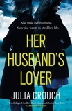 Julia Crouch - Her Husband's Lover - A gripping psychological thriller with the most unforgettable twist yet.