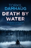 Torkil Damhaug et Robert Ferguson - Death By Water (Oslo Crime Files 2) - An atmospheric, intense thriller you won't forget.