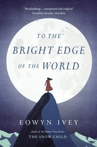 Eowyn Ivey - To The Bright Edge Of The World.