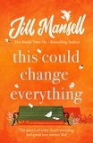 Jill Mansell - This Could Change Everything - Life-affirming, romantic and irresistible! The SUNDAY TIMES bestseller.