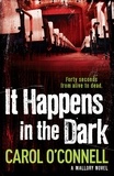 Carol O'Connell - It Happens in the Dark - Kathy Mallory: Book Eleven.