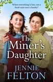 Jennie Felton - The Miner's Daughter - The second dramatic and powerful saga in the beloved Families of Fairley Terrace series.