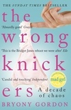 Bryony Gordon - The Wrong Knickers - A Decade of Chaos.
