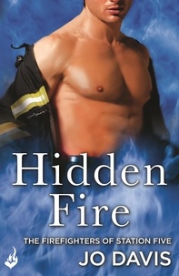 Jo Davis - Hidden Fire: The Firefighters of Station Five Book 3.