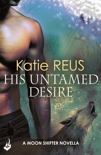 Katie Reus - His Untamed Desire: Moon Shifter enovella.