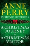 Anne Perry - Christmas Mysteries 1: A Christmas Journey &amp; A Christmas Visitor.