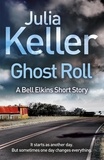 Julia Keller - Ghost Roll (A Bell Elkins Novella) - An unputdownable thriller.