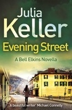 Julia Keller - Evening Street (A Bell Elkins Novella) - A thrilling novel of suspense, betrayal and deceit.