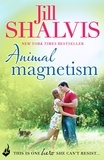 Jill Shalvis - Animal Magnetism - The unputdownable romance you've been searching for!.