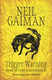 Neil Gaiman - Trigger Warning - Short Fictions & Disturbances.