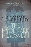 Anne Perry - The Hyde Park Headsman (Thomas Pitt Mystery, Book 14) - A thrilling Victorian mystery of murder and intrigue.