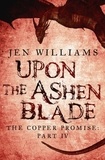 Jen Williams - Upon the Ashen Blade (The Copper Promise: Part IV).