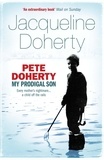 Peter Doherty - Pete Doherty : My Prodigal Son - A Child in Trouble, a Family Ripped Apart, the Extraordinary Story of a Mother's Love.