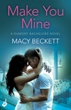 Macy Beckett - Make You Mine: Dumont Bachelors 1 (A sexy romantic comedy of second chances).