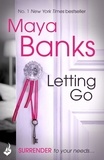 Maya Banks - Letting Go: Surrender Trilogy Book 1.