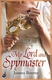 Joanna Bourne - My Lord and Spymaster: Spymaster 3 (A series of sweeping, passionate historical romance).