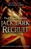 Paul Fraser Collard - Jack Lark: Recruit (A Jack Lark Short Story) - The gripping adventure novella of an aspiring young British Army soldier.