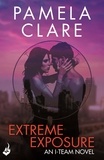 Pamela Clare - Extreme Exposure: I-Team 1 (A series of sexy, thrilling, unputdownable adventure).