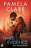 Pamela Clare - Hard Evidence: I-Team 2 (A series of sexy, thrilling, unputdownable adventure).