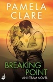 Pamela Clare - Breaking Point: I-Team 5 (A series of sexy, thrilling, unputdownable adventure).