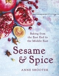 Anne Shooter - Sesame &amp; Spice - Baking from the East End to the Middle East.