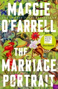Maggie O'Farrell - The Marriage Portrait.