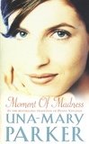 Una-Mary Parker - Moment of Madness - An irresistible epic of love, riches and family secrets.