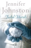 Jennifer Johnston - Foolish Mortals.