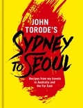 John Torode - John Torode's Sydney to Seoul - Recipes from my travels in Australia and the Far East.