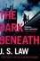J. S. Law - The Dark Beneath - a completely gripping crime thriller (Lieutenant Dani Lewis series book 1).