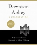 Jessica Fellowes - Downton Abbey - A Celebration - The Official Companion to All Six Series.