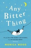 Monica Wood - Any Bitter Thing - An evocative tale of love, loss and understanding.