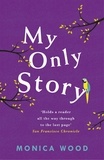 Monica Wood - My Only Story - A stunning tale of redemption filled with humour and heart.