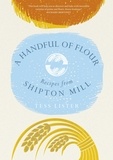 Tess Lister - A Handful of Flour - Recipes from Shipton Mill.