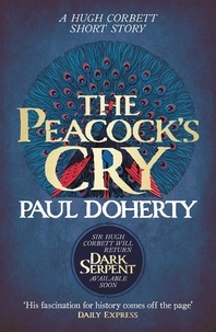 Paul Doherty - The Peacock's Cry (Hugh Corbett Novella) - A murder mystery from the heart of medieval England.