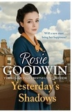 Rosie Goodwin - Yesterday's Shadows - A gripping saga of new beginnings and new dangers.