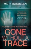 Mary Torjussen - Gone Without A Trace - a gripping psychological thriller with a twist readers can't stop talking about.