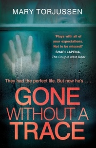 Mary Torjussen - Gone Without A Trace - a gripping psychological thriller with a twist readers can't stop talking about.