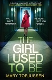 Mary Torjussen - The Girl I Used To Be - the addictive psychological thriller that 'will have you gripped from the start'.