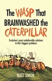 Matt Simon - The Wasp That Brainwashed the Caterpillar.
