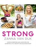 Zanna Van Dijk - STRONG - Over 80 Exercises and 40 Recipes For Achieving A Fit, Healthy and Balanced Body.