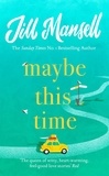 Jill Mansell - Maybe This Time - The heart-warming new novel of love and friendship from the bestselling author.