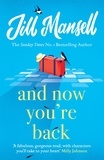 Jill Mansell - And Now You're Back - The most heart-warming and romantic read of the year!.