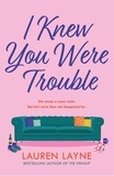 Lauren Layne - I Knew You Were Trouble - A deliciously feel-good and sparkling rom-com from the author of The Prenup!.