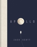 Zack Scott - Apollo - The extraordinary visual history of the iconic space programme.